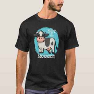 Not In The Mood Men Women Farm Animal Cow 1 T-Shirt