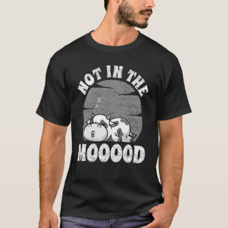 Not In The Mood Men Women Farm Animal Cow 3 T-Shirt