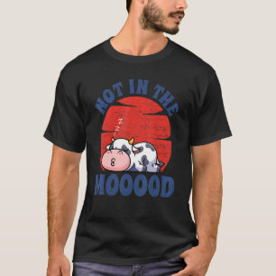 Not In The Mood Men Women Farm Animal Cow 4 T-Shirt