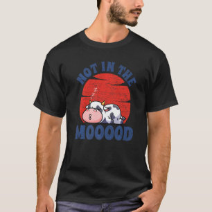 Not In The Mood Men Women Farm Animal Cow 5 T-Shirt