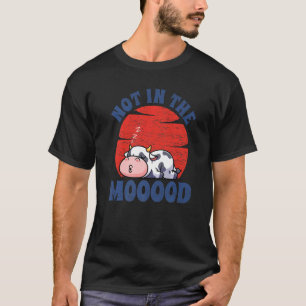 Not In The Mood Men Women Farm Animal Cow 5 T-Shirt