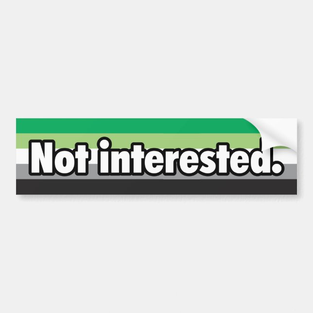 Not Interested Aromantic Bumper Sticker (Front)