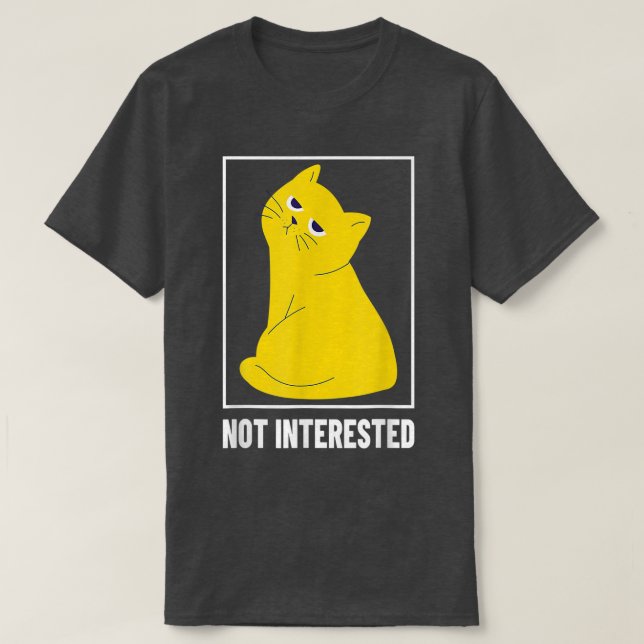 Not Interested Cat  T-Shirt (Design Front)