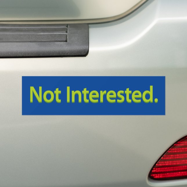 Not Interested. Green Text Bumper Sticker (On Car)