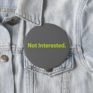 Not Interested. Green Text Grey BG 4 Inch Round Button