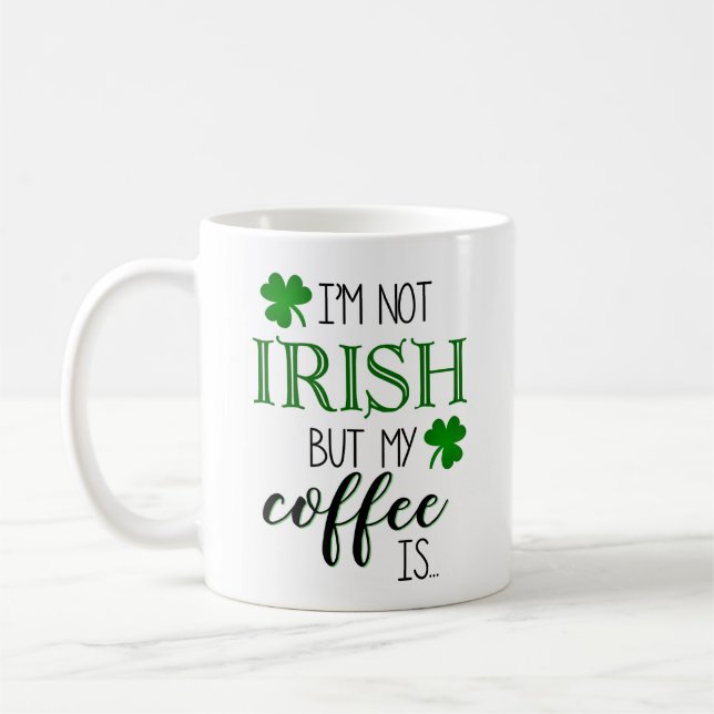 Not Irish But My Coffee Is Mug (Left)