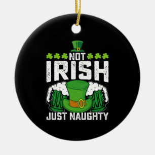 Not Irish Just Naughty Funny St Patrick's Day Ceramic Ornament