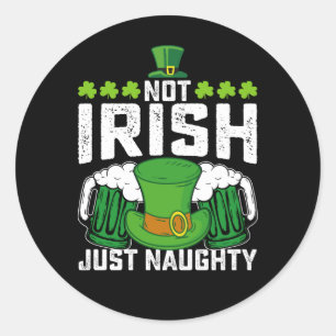 Not Irish Just Naughty Funny St Patrick's Day Classic Round Sticker