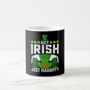 Not Irish Just Naughty Funny St Patrick's Day Coffee Mug
