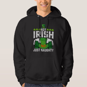 Not Irish Just Naughty Funny St Patrick's Day Hoodie