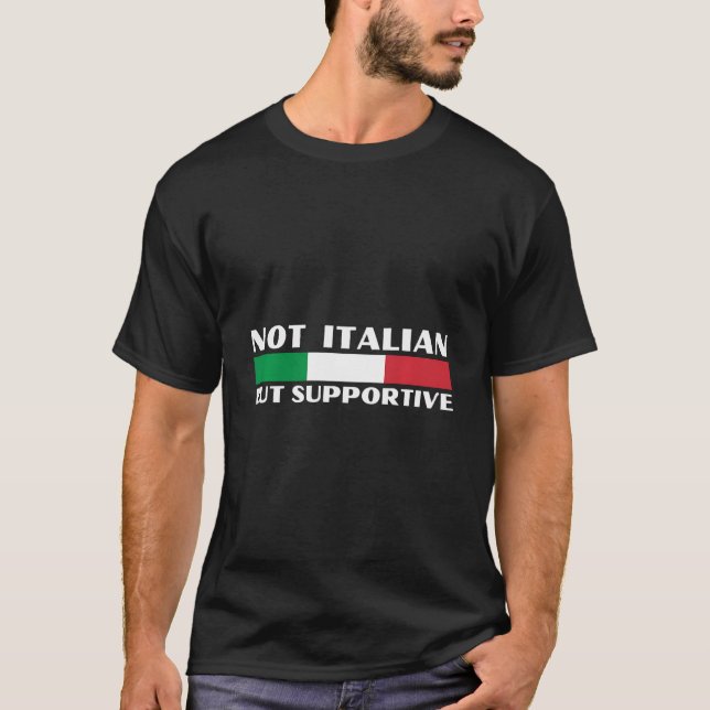 Not Italian But Supportive Design. Italy Support F T-Shirt (Front)