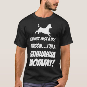 Not Just A Dog Person Im A Chihuahua Mommy T-Shirt