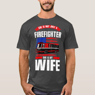 Not Just A Firefighter My Wife Is A Firefighter Fi T-Shirt