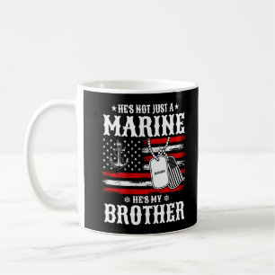 Not Just A Marine He's My Brother Patriotic Funny Coffee Mug