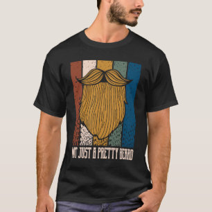 Not Just a Pretty Beard  Manly Humor Masculine T-Shirt