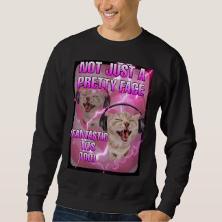 Not just a pretty face cat meme sweatshirt