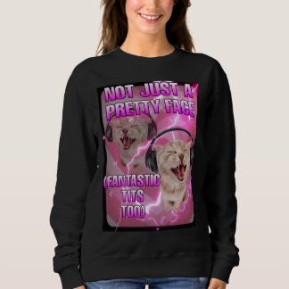 Not just a pretty face cat meme women  sweatshirt