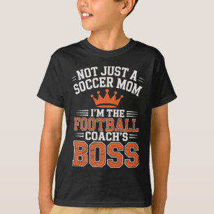 Not Just A Soccer Mom Footbyll Coach's Boss Game D T-Shirt