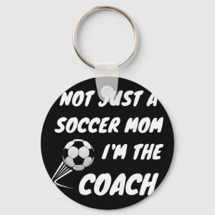 Not Just A Soccer Mom, I'm A Coach Team Player Mot Keychain