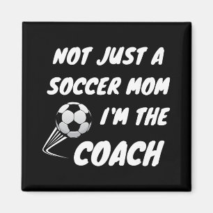 Not Just A Soccer Mom, I'm A Coach Team Player Mot Magnet