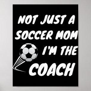 Not Just A Soccer Mom, I'm A Coach Team Player Mot Poster