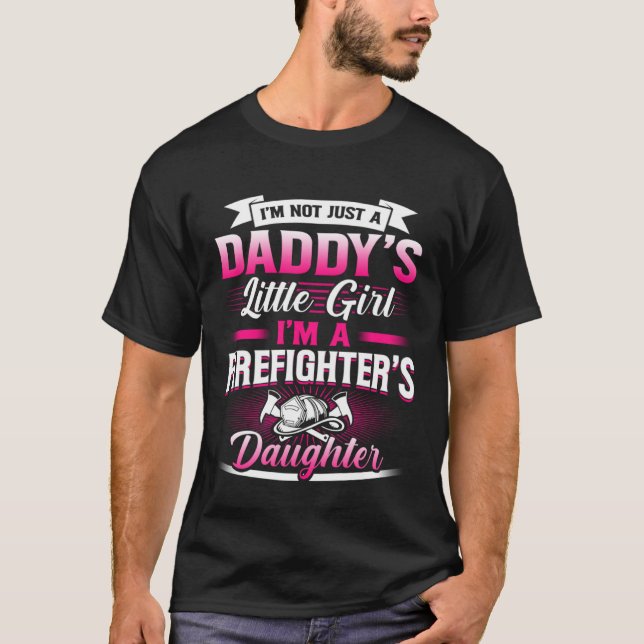 Not Just Daddy s Little Girl  Firefighter Daughter T-Shirt (Front)