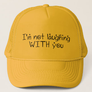 Not Laughing With You Cap