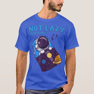 Not Lazy Energy Saving, Funny Astronaut sleeping i T-Shirt