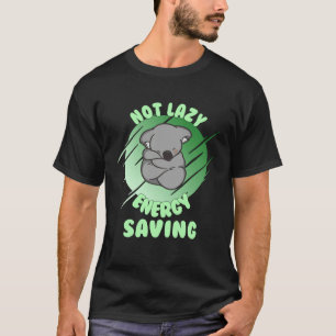 Not Lazy Energy Saving Lazy Koala Bear T-Shirt
