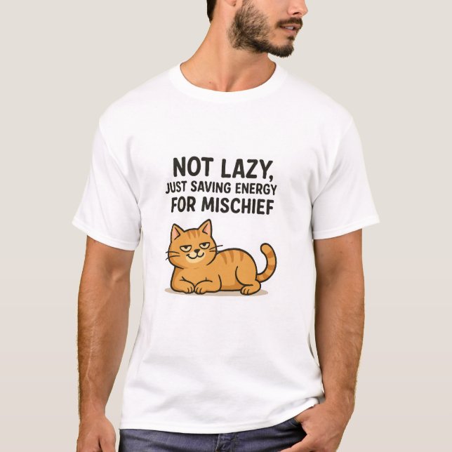 Not Lazy, Just Saving Energy for Mischief – Cat T-Shirt (Front)