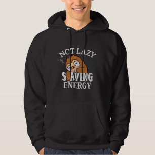 Not lazy, Saving Energy Hoodie