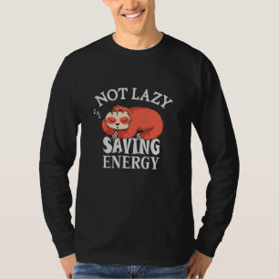 Not lazy, Saving Energy T-Shirt