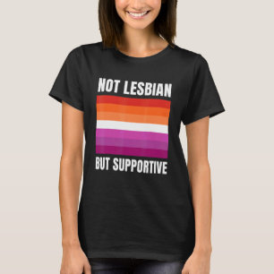 Not Lesbian But Supportive LGBTQ+ Lesbian Flag Sup T-Shirt