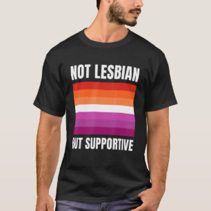 Not Lesbian But Supportive LGBTQ+ Lesbian Flag Sup T-Shirt