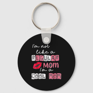 Not like a regular mom a cool mom happy mother's keychain