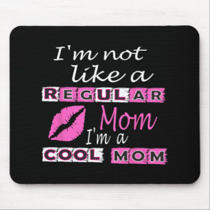 Not Like A Regular Mom Im A Cool-mom Funny Mothers Mouse Pad