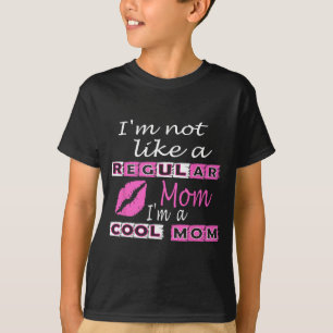 Not Like A Regular Mom Im A Cool-mom Funny Mothers T-Shirt