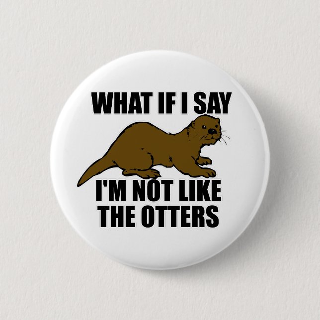 Not Like the Otters 2 Inch Round Button (Front)
