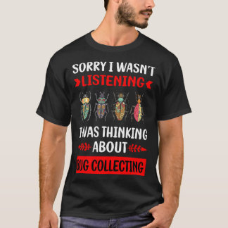 Not Listening Bug Collecting Insect Insects Bugs T-Shirt