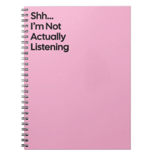 Not Listening Funny Notebook