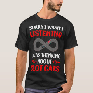 Not Listening Slot Cars Car Slotcar Slotcars T-Shirt