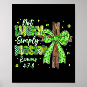 Not lucky blessed christian shamrocks st patricks poster