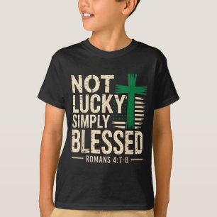 Not lucky blessed christian st patricks day jesus T-Shirt