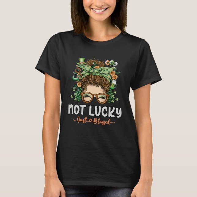 Not Lucky Just Blessed Cute Womens Messy Bun St Pa T-Shirt (Front)