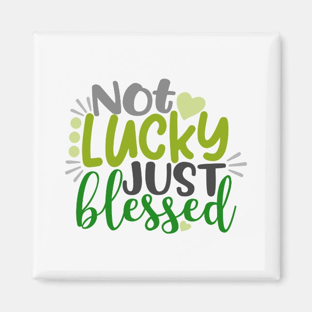Not Lucky Just Blessed Magnet (Front)