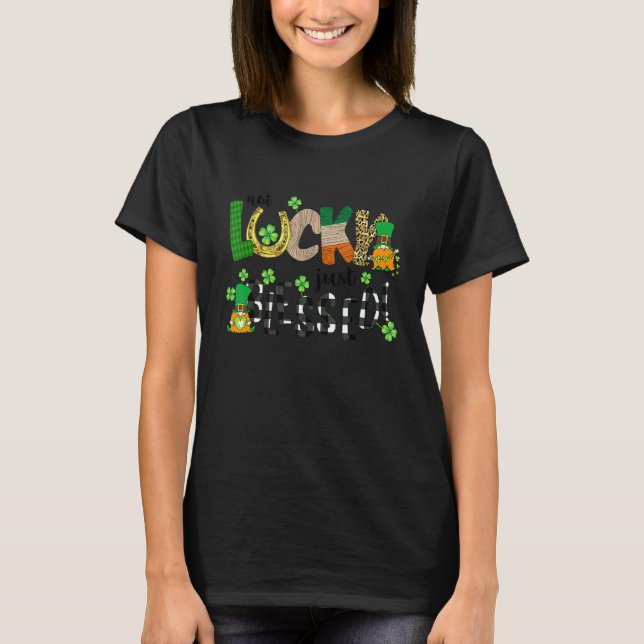 Not Lucky Just Blessed St Patrick S Day Shamrock H T-Shirt (Front)