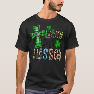 Not Lucky Just Blessed St Patrick's Day Christian T-Shirt