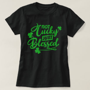 Not Lucky Just Blessed St Patrick's Day T-Shirt