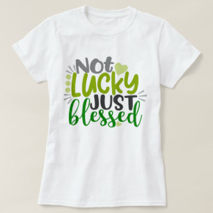 Not Lucky Just Blessed T-Shirt