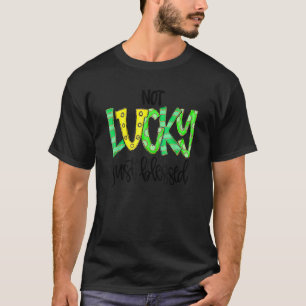Not Lucky Just Blessed With Horse Shoe St Patrick  T-Shirt